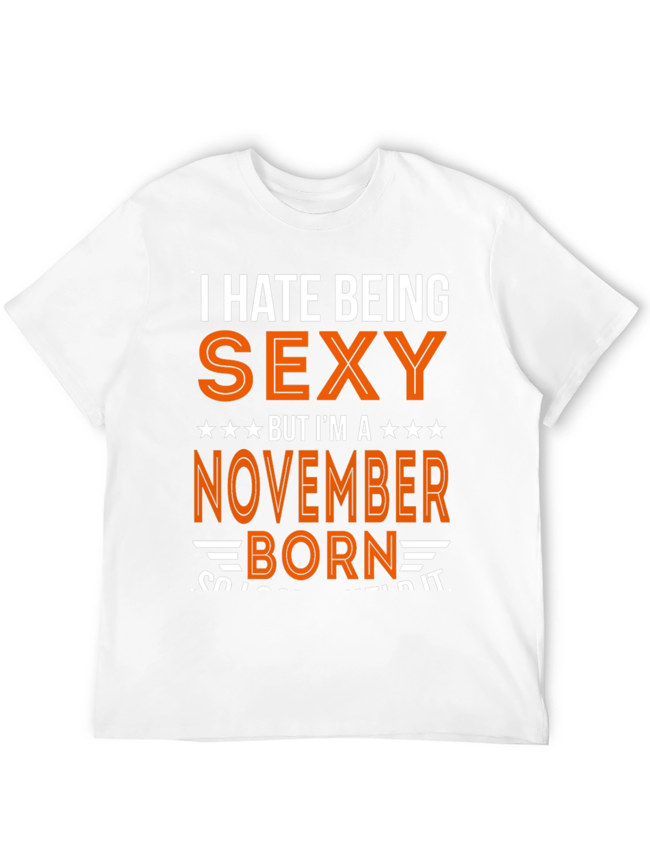 I Hate Being Sexy November Born T-Shirt