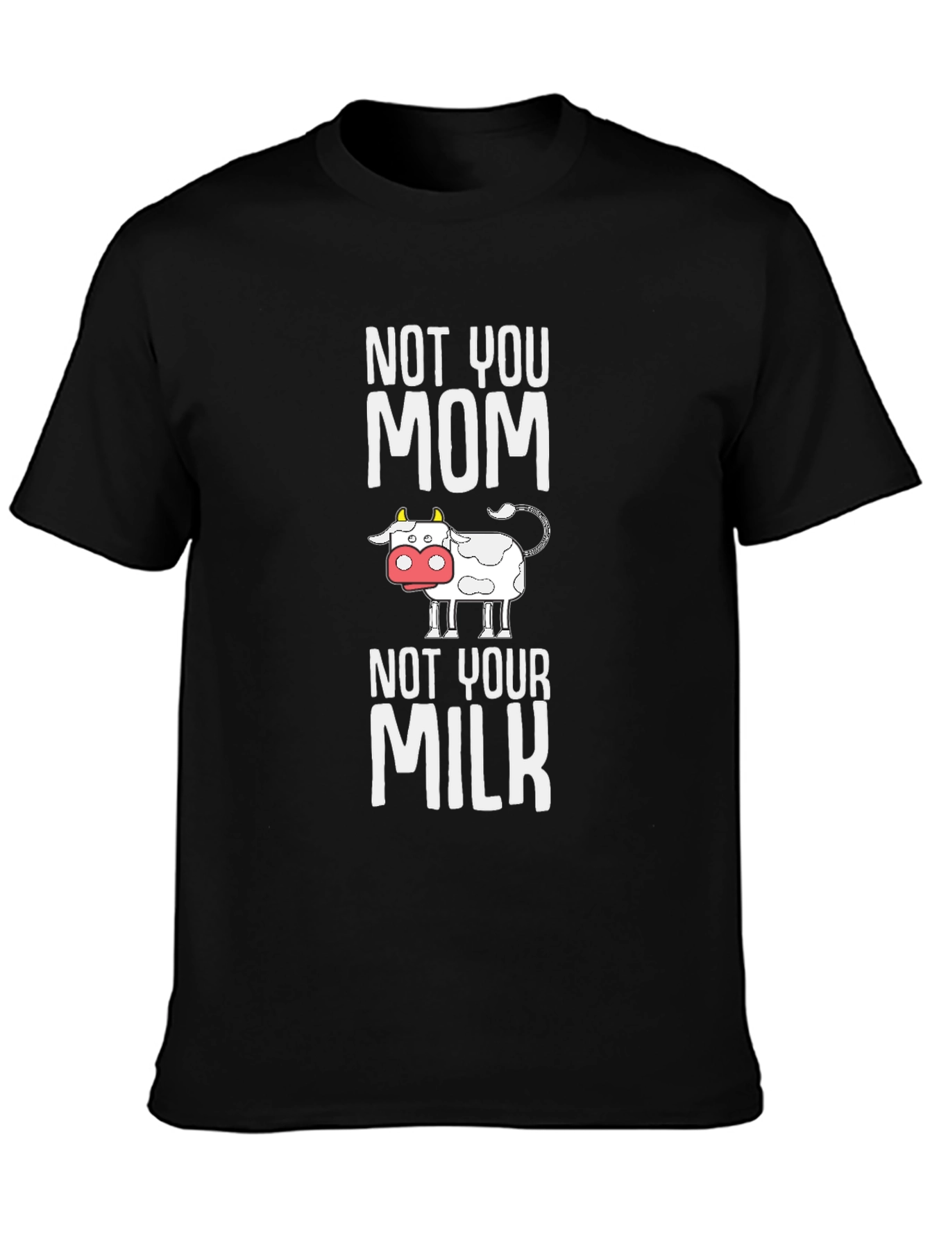 Not Your Mom Not Your Milk T-Shirt