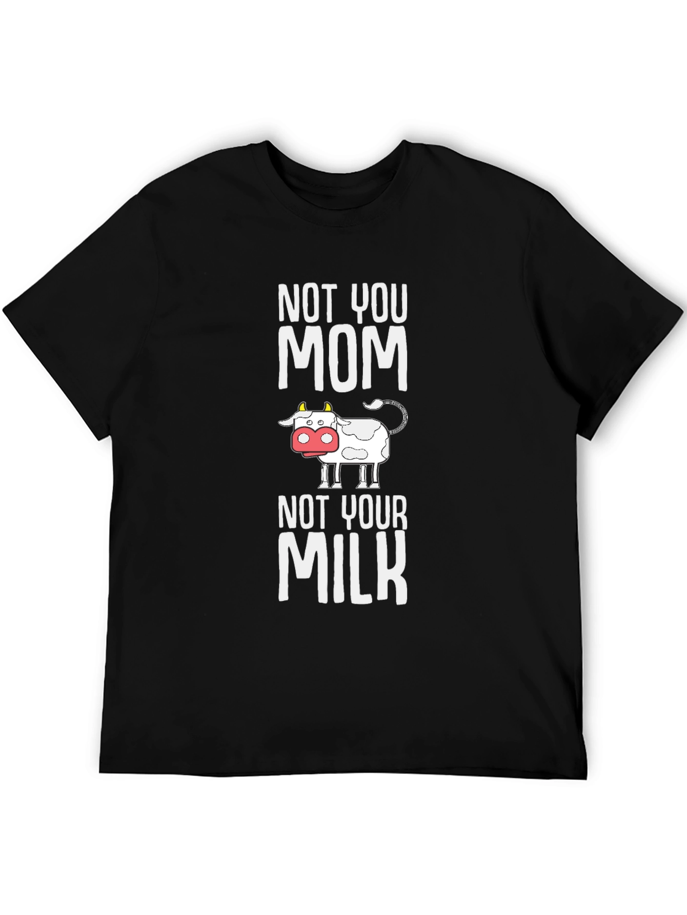 Not Your Mom Not Your Milk T-Shirt