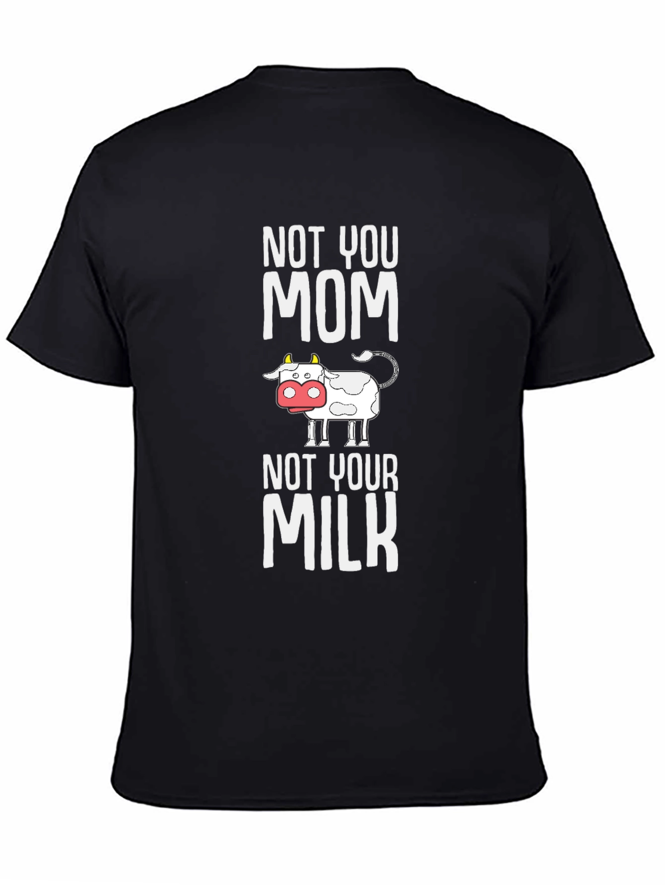 Not Your Mom Not Your Milk T-Shirt