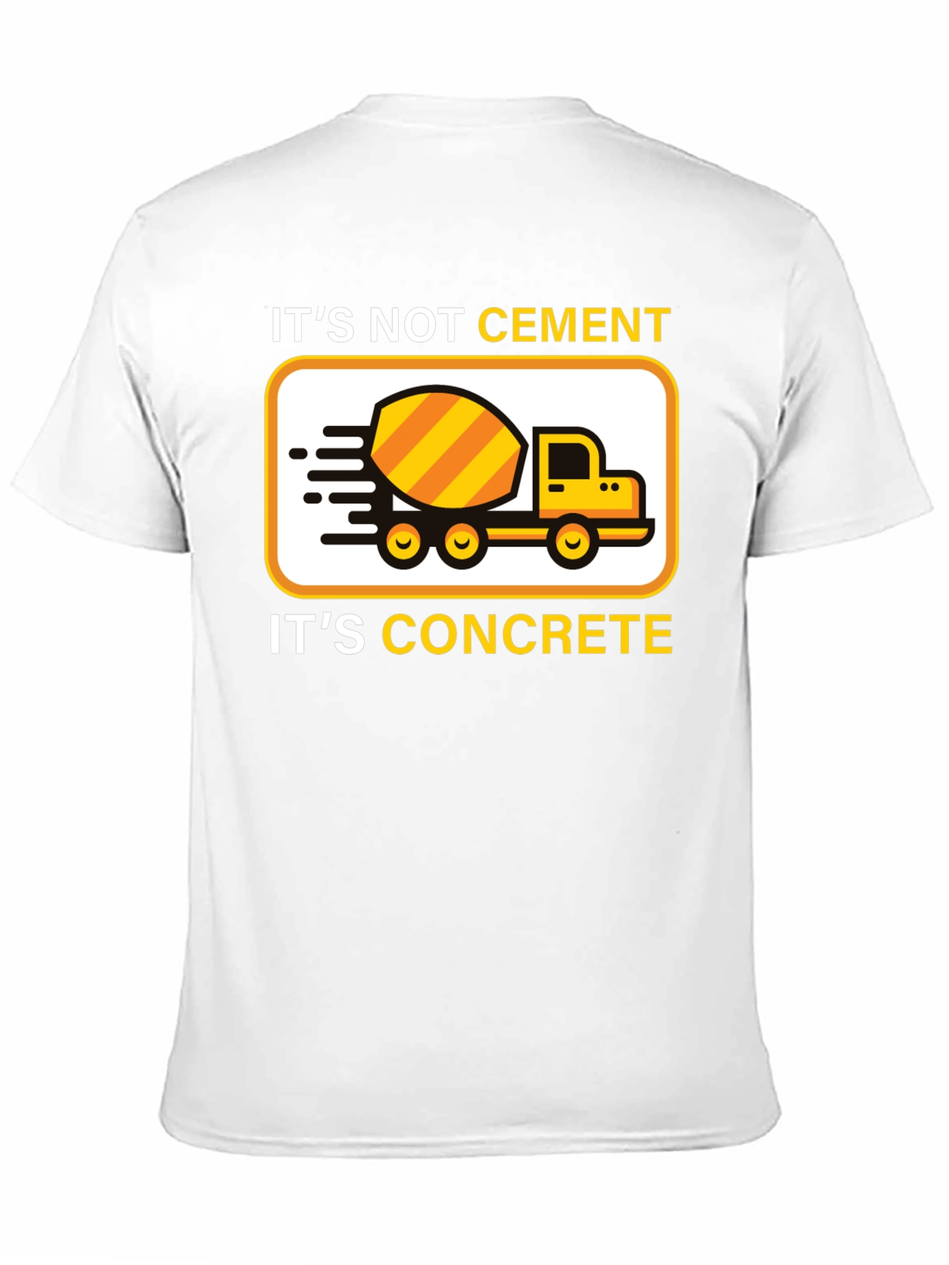 Its Not Cement Its Concrete T-Shirt