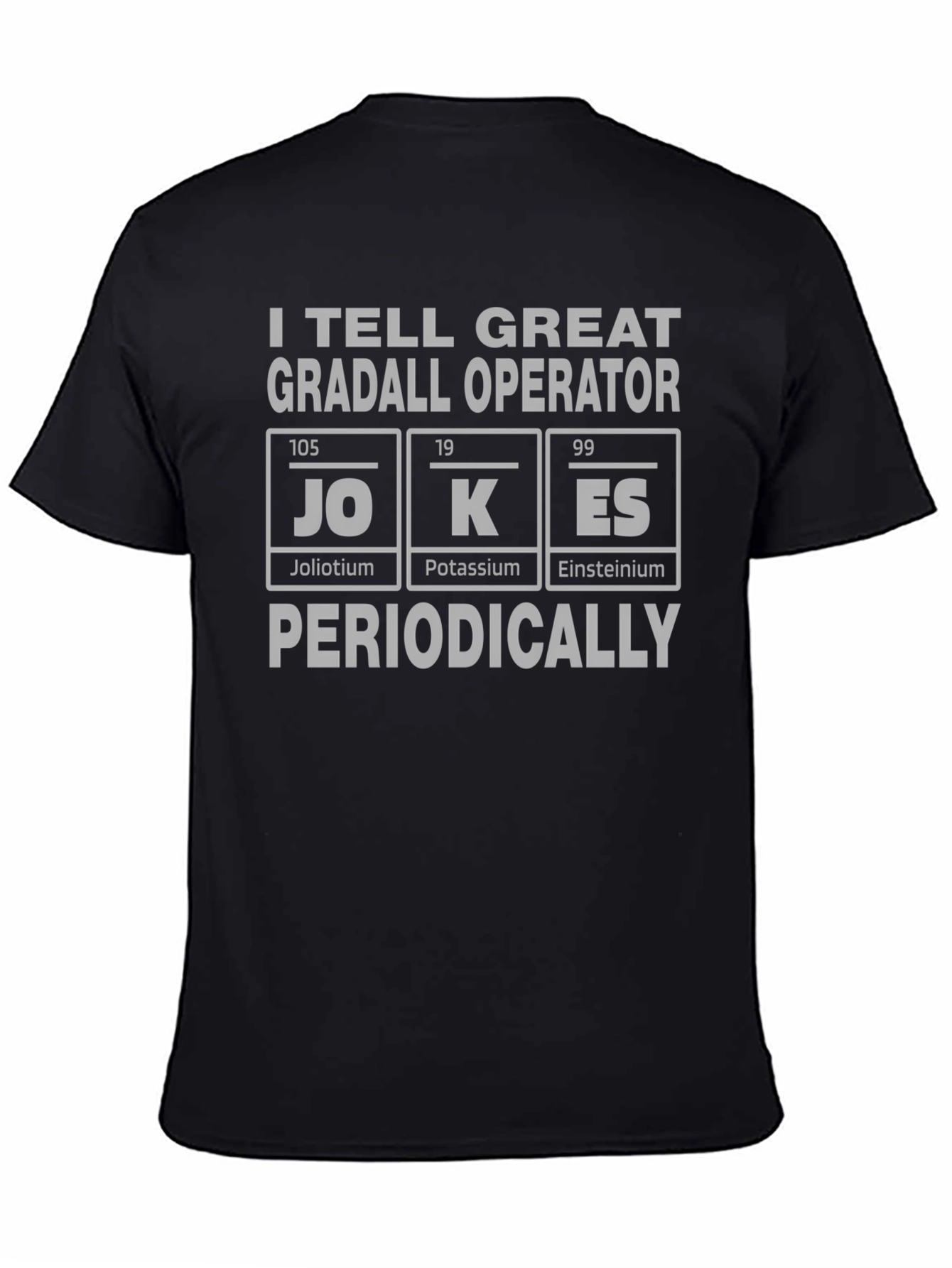 I Tell Great Gradall Operator Jokes T-Shirt