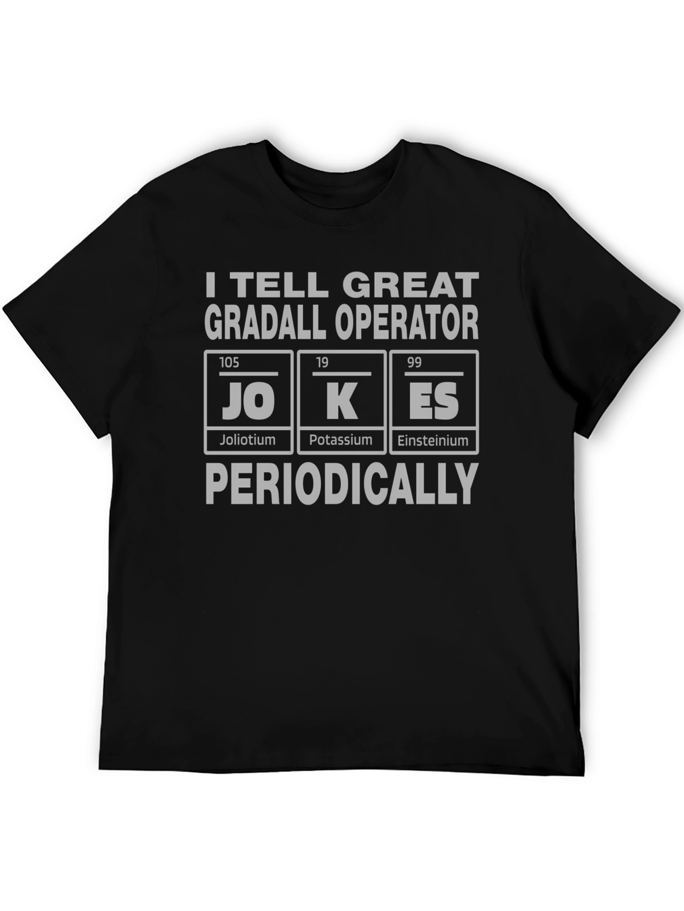 I Tell Great Gradall Operator Jokes T-Shirt