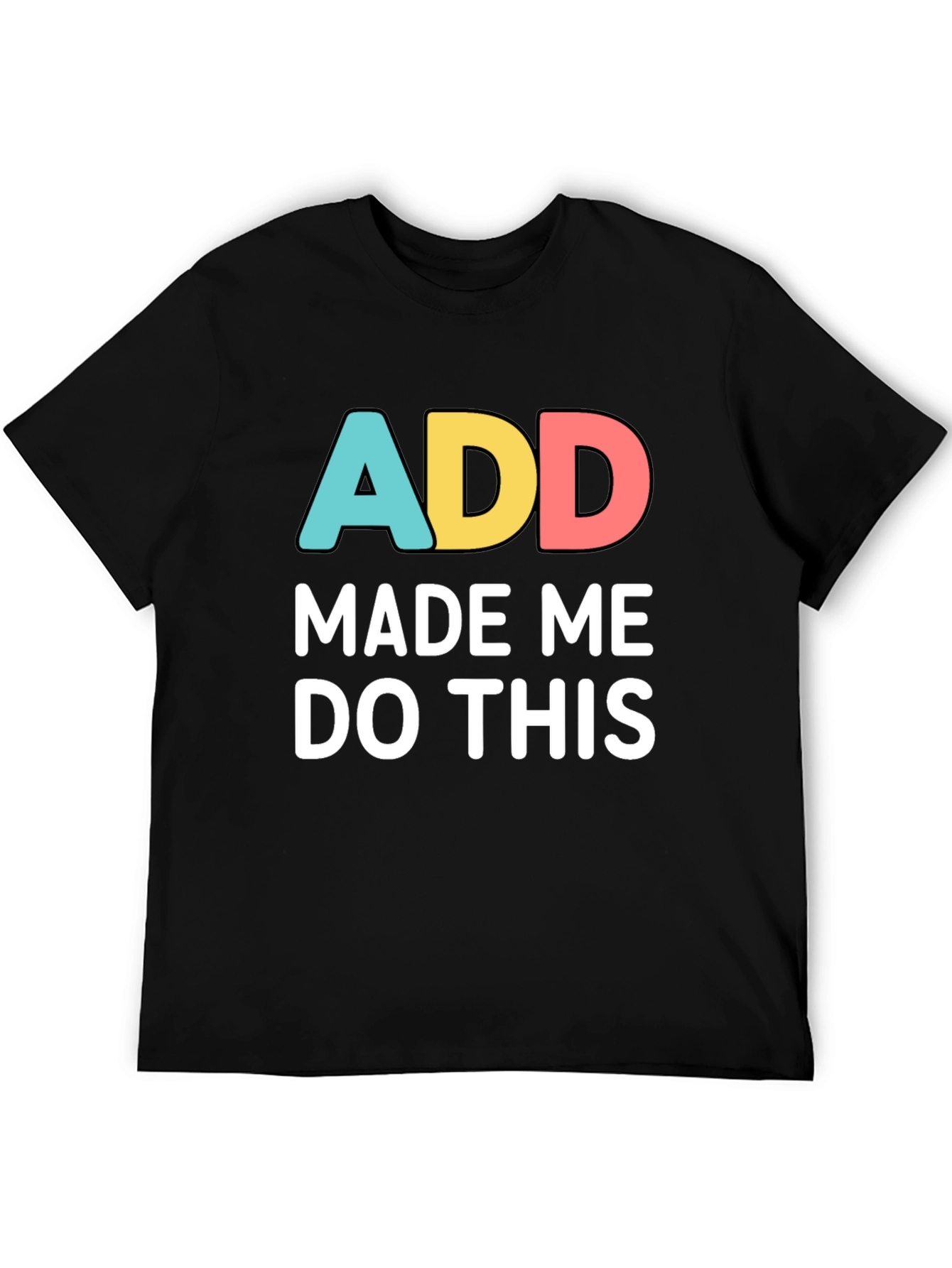 ADD Made Me Do This Funny Graphic T-Shirt