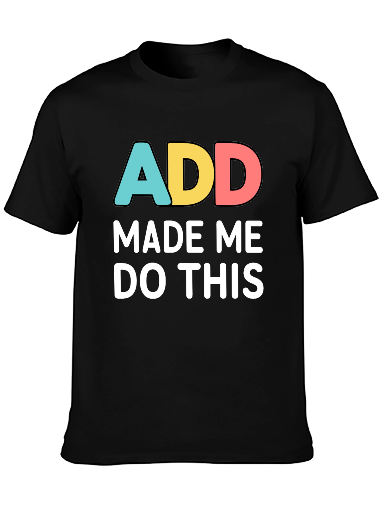 ADD Made Me Do This Funny Graphic T-Shirt
