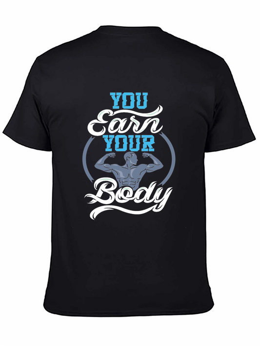 You Earn Your Body Graphic Tee - Fitness Shirt