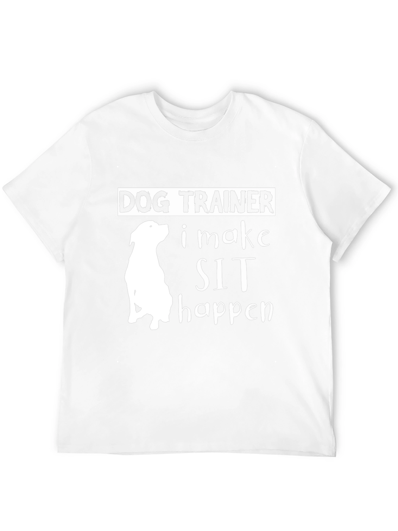 Dog Trainer - I Make Sit Happen T-Shirt