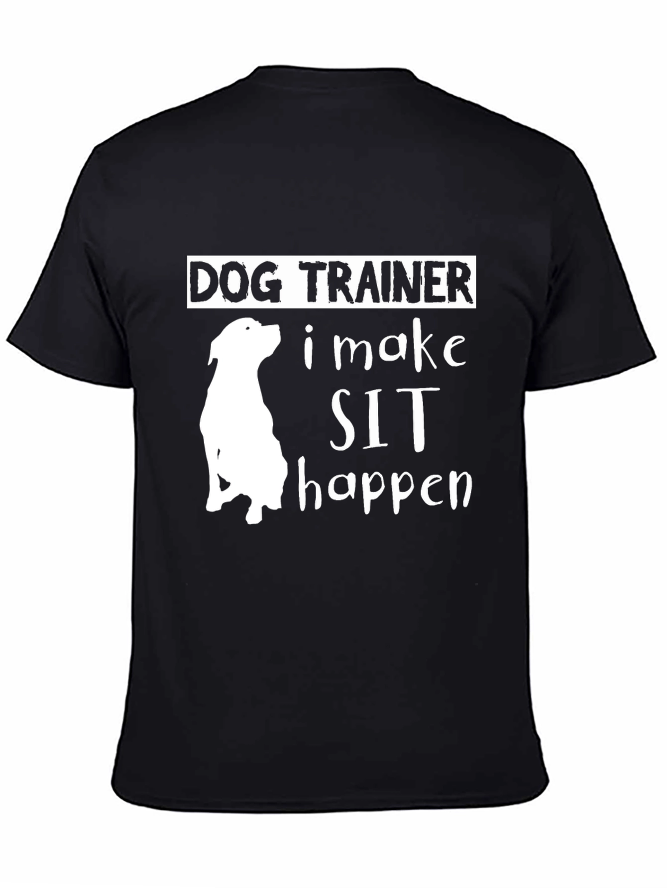 Dog Trainer - I Make Sit Happen T-Shirt