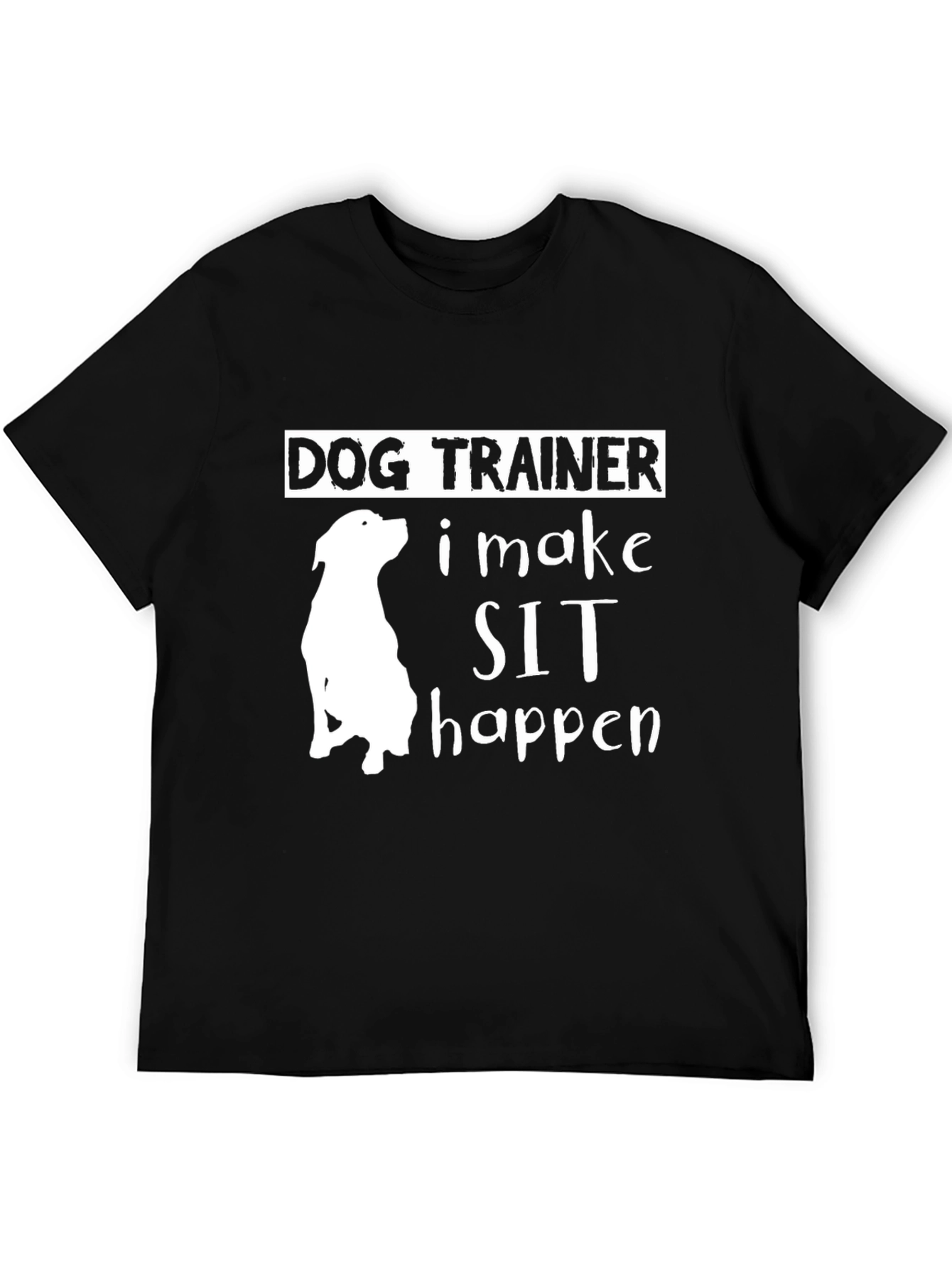 Dog Trainer - I Make Sit Happen T-Shirt