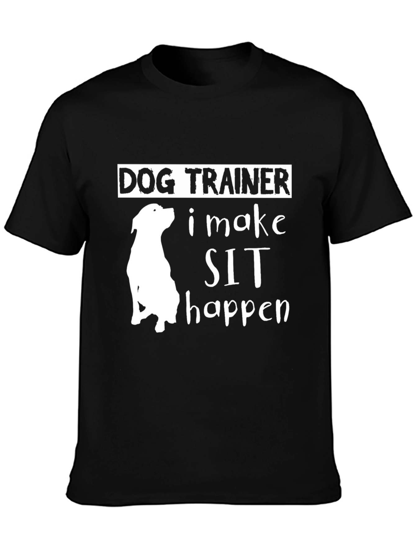 Dog Trainer - I Make Sit Happen T-Shirt
