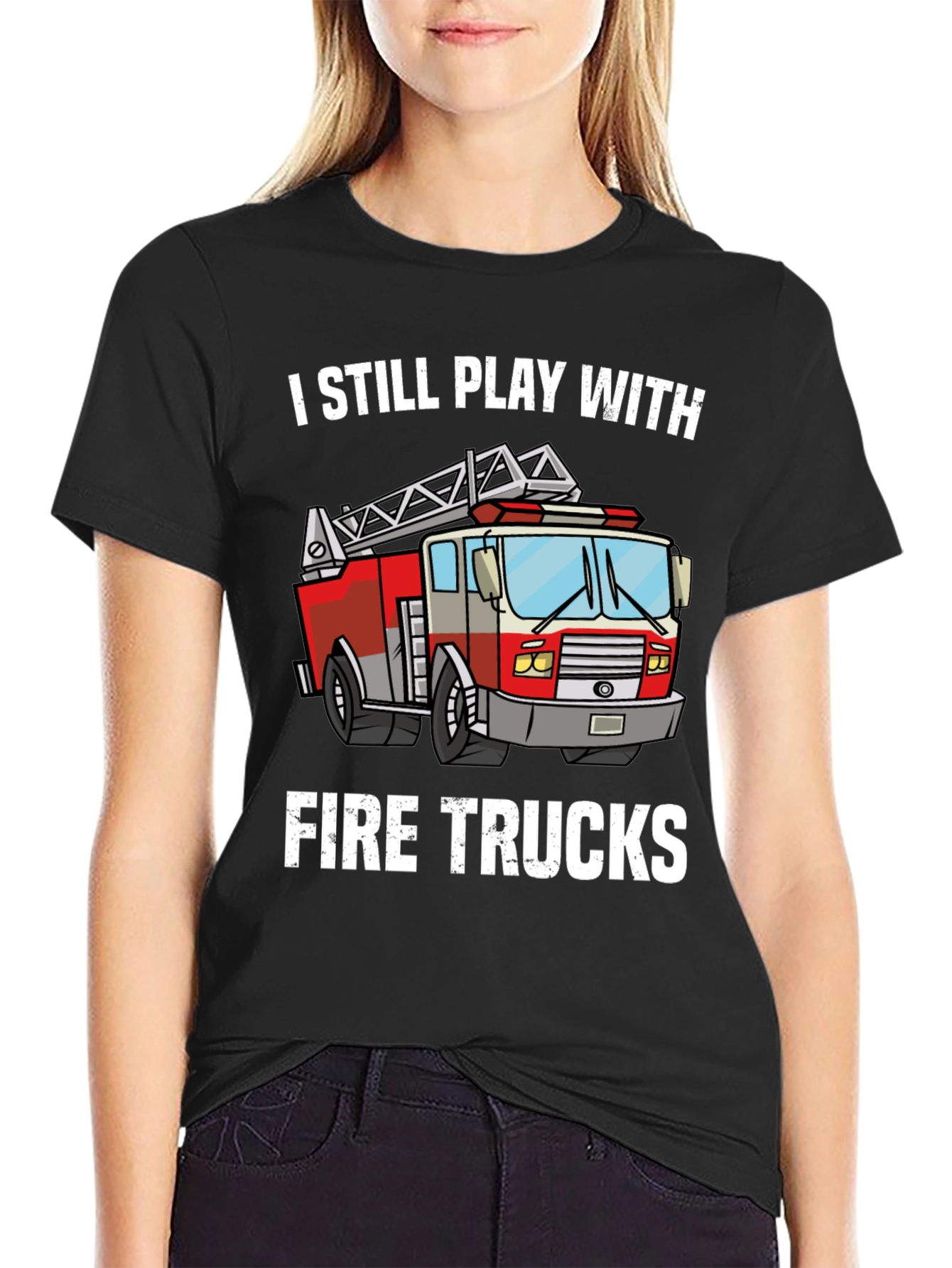 I Still Play With Fire Trucks T-Shirt