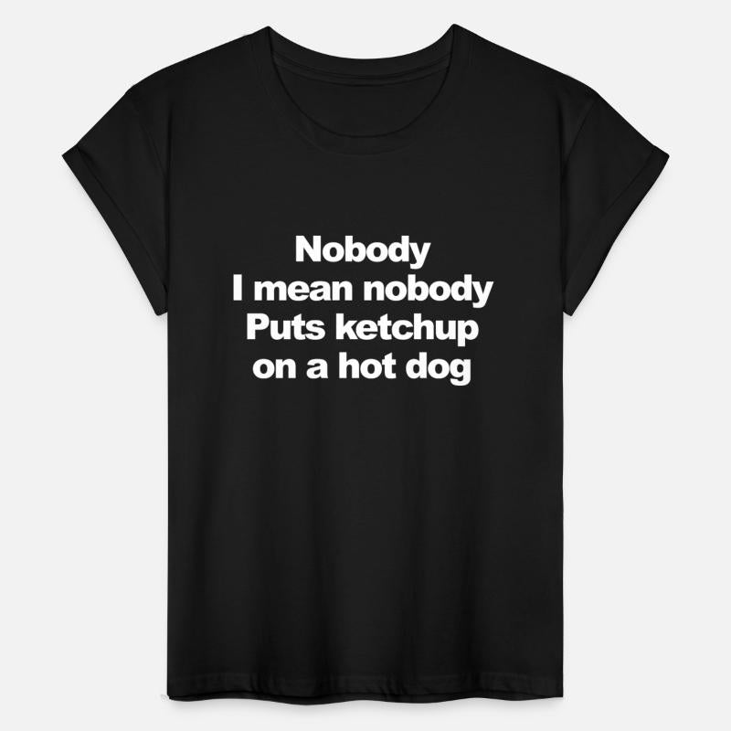 Nobody I Mean Nobody Puts Ketchup On A Hotdog