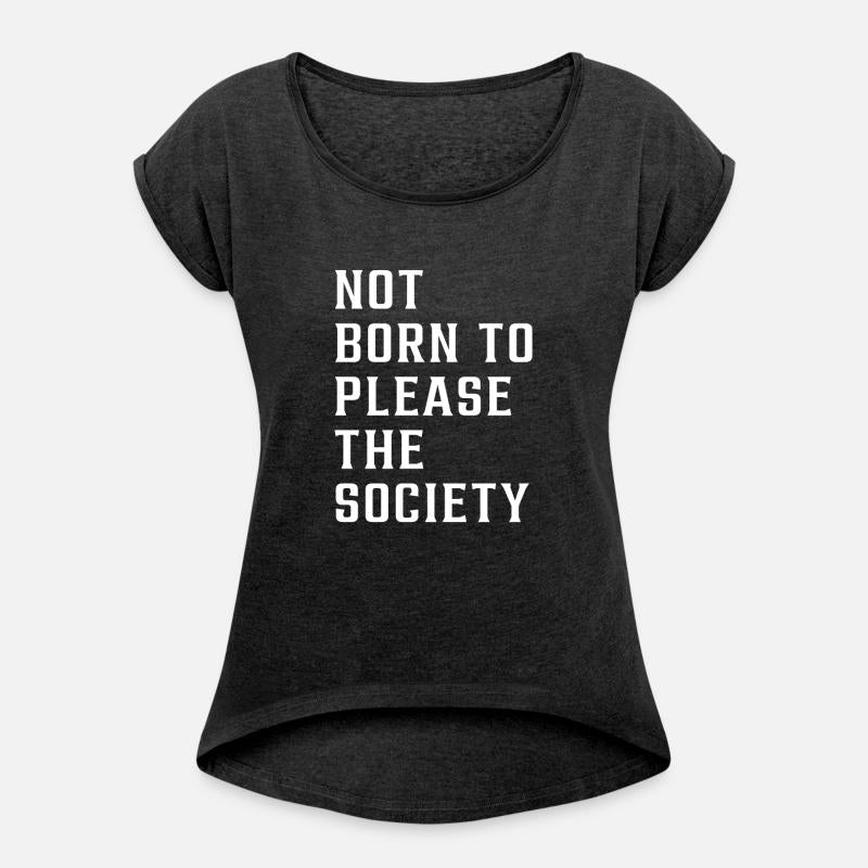 not born to please the society