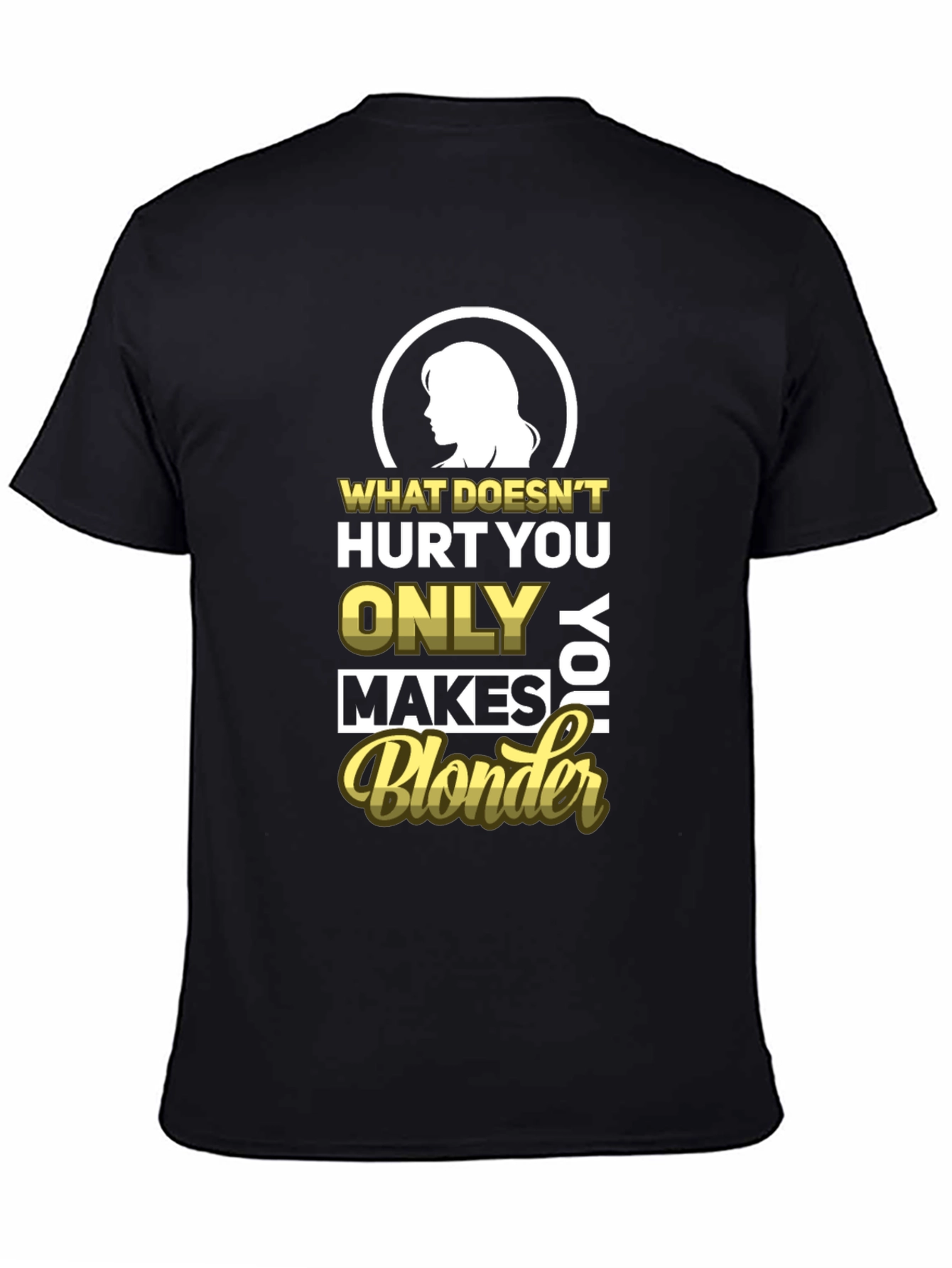Blonder Humor T-Shirt - What Doesnt Hurt You
