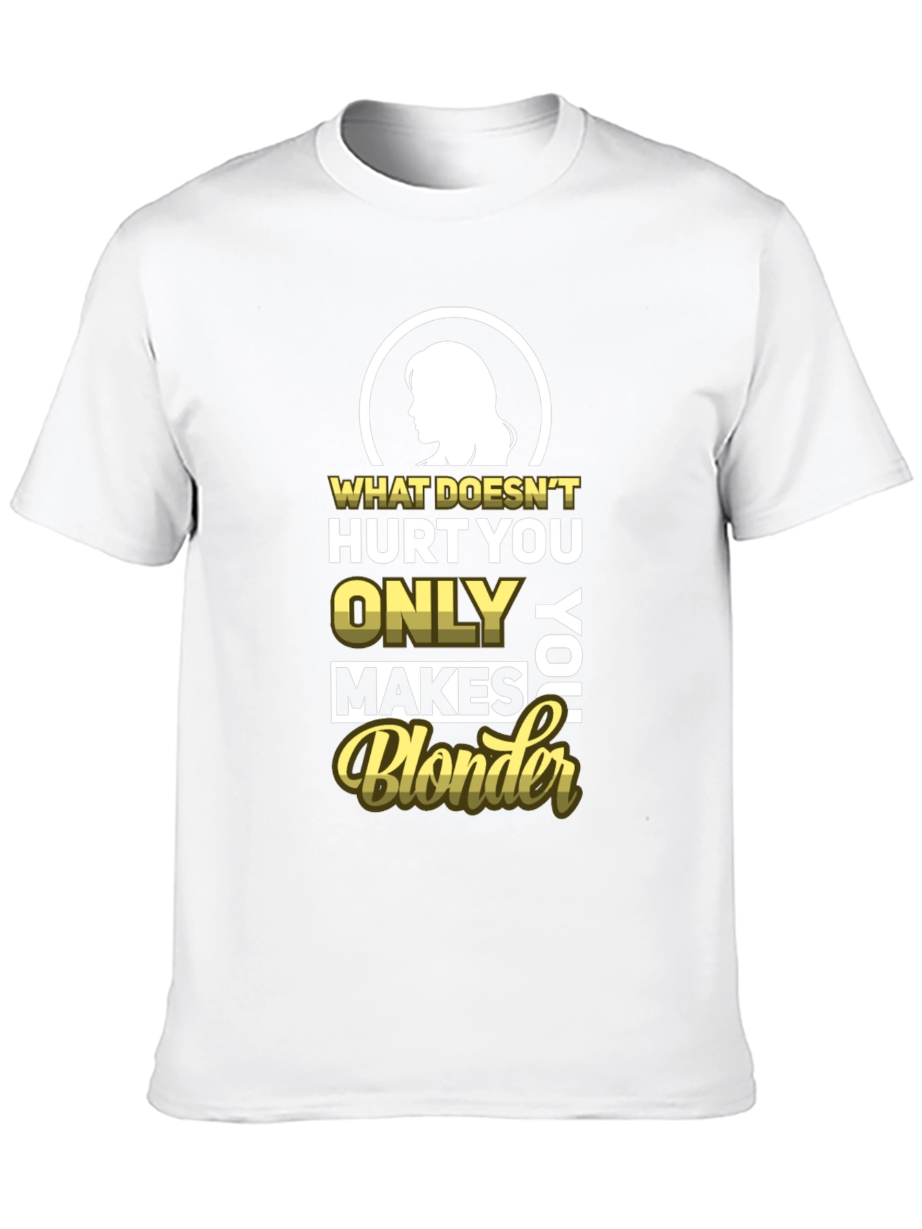 Blonder Humor T-Shirt - What Doesnt Hurt You