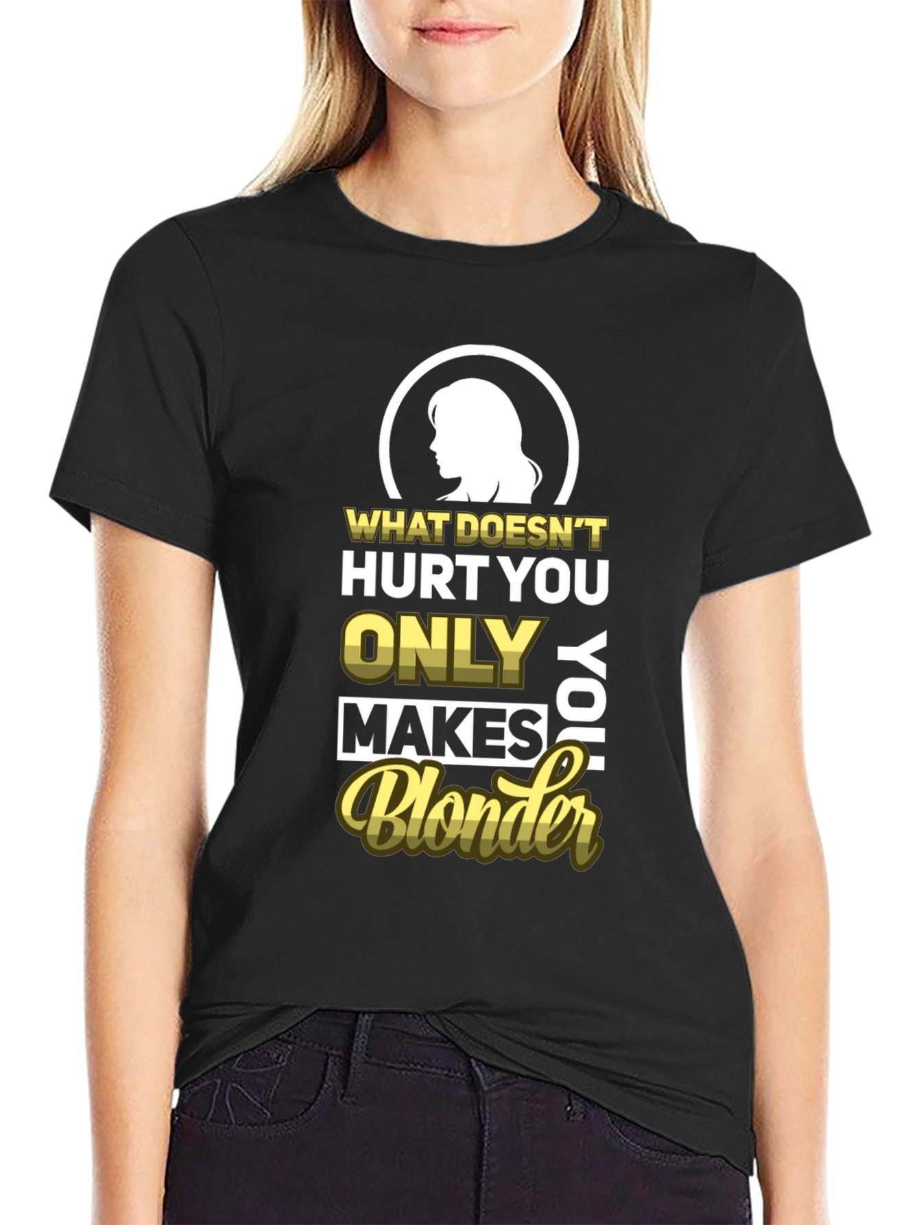 Blonder Humor T-Shirt - What Doesnt Hurt You