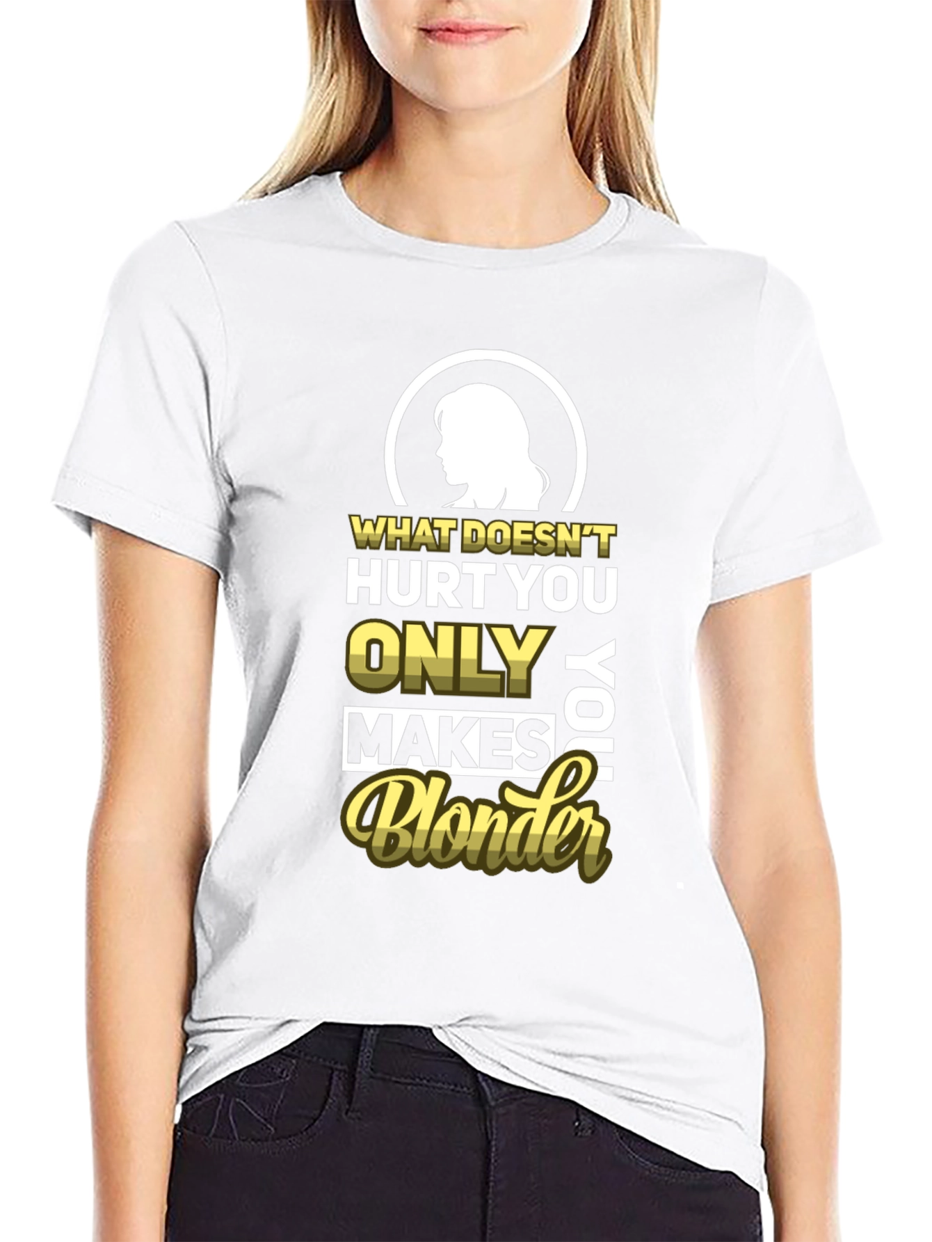 Blonder Humor T-Shirt - What Doesnt Hurt You