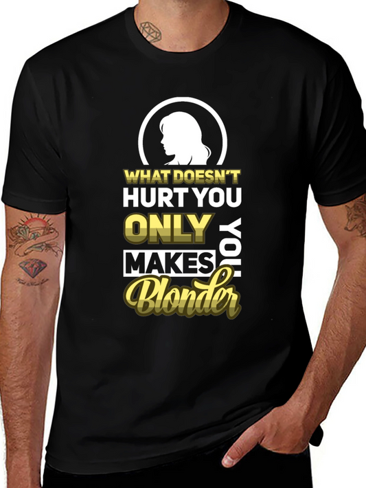 Blonder Humor T-Shirt - What Doesnt Hurt You