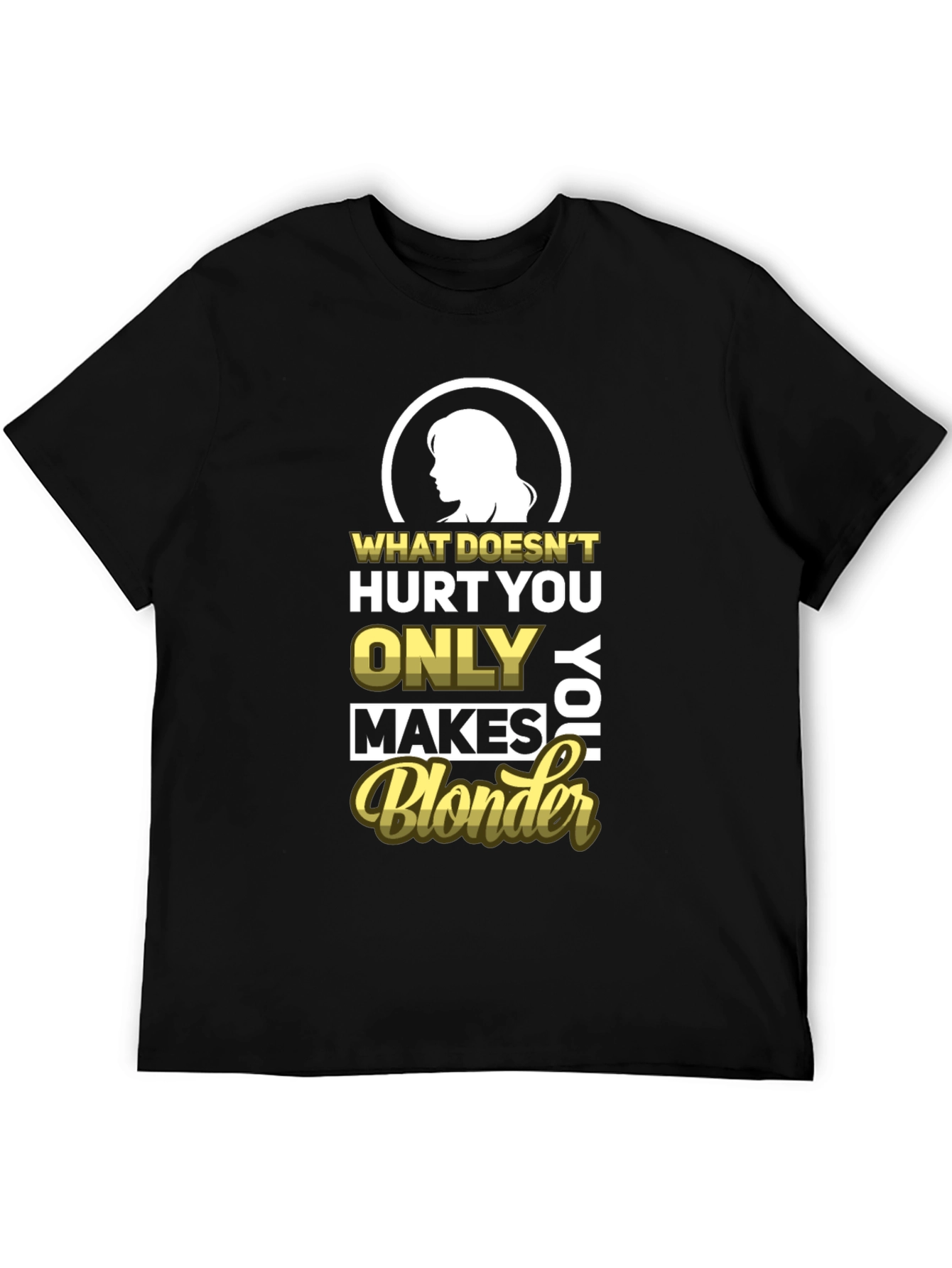 Blonder Humor T-Shirt - What Doesnt Hurt You