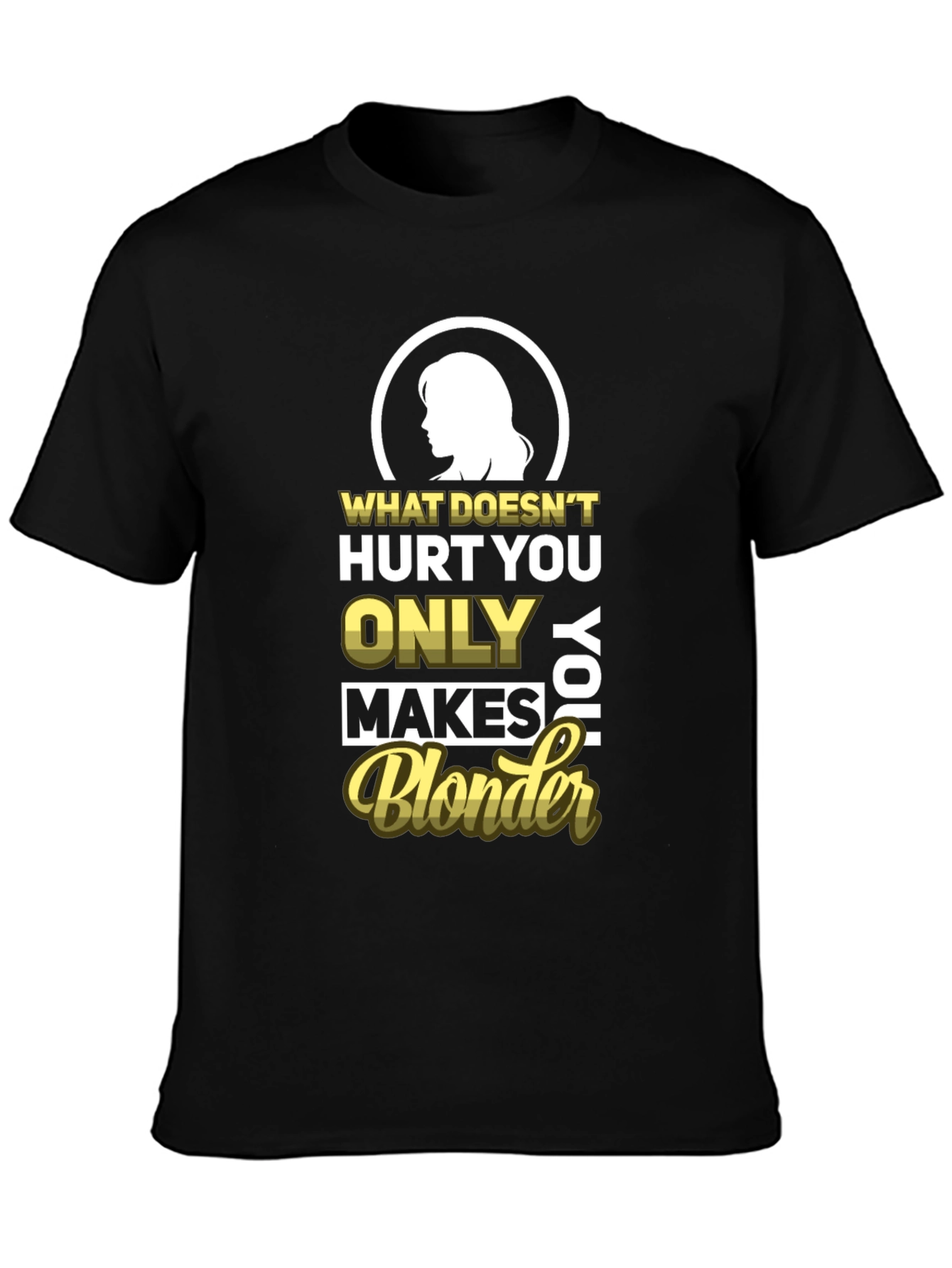 Blonder Humor T-Shirt - What Doesnt Hurt You