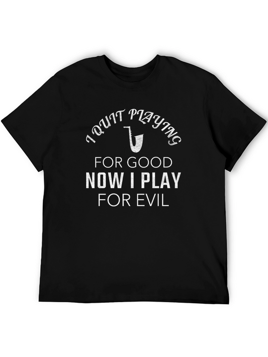 I Quit Playing For Good Now I Play For Evil T-Shirt