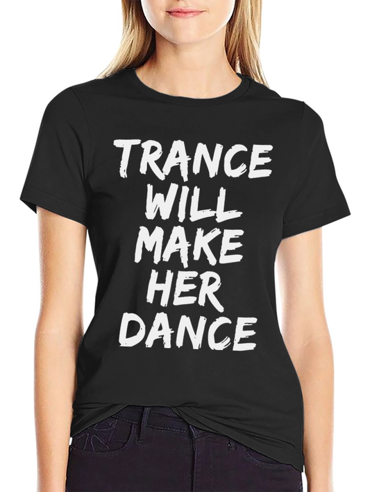 Trance Music T-Shirt - Will Make Her Dance - Graphic Tee