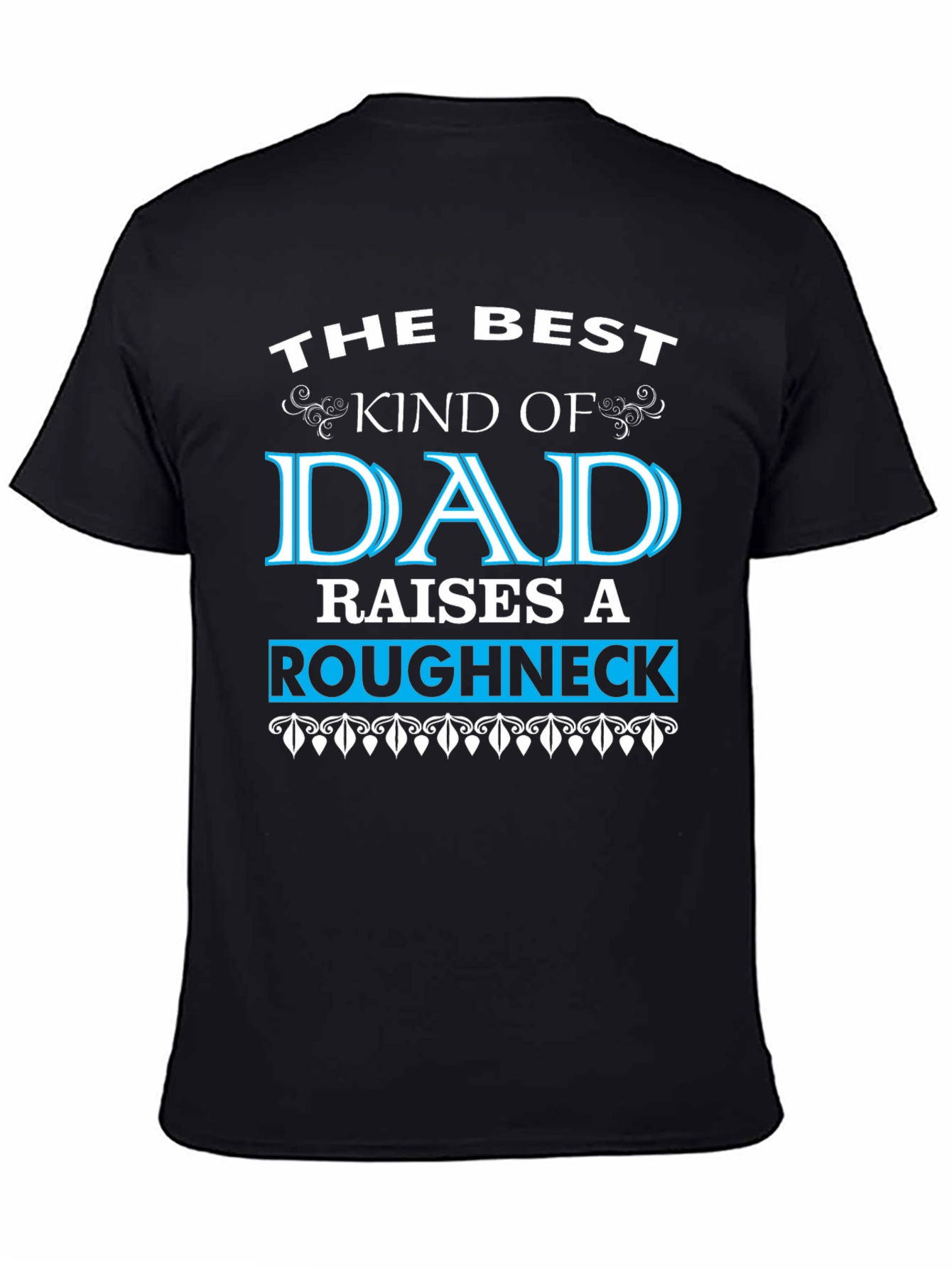 Best Dad Raises a Roughneck T-Shirt