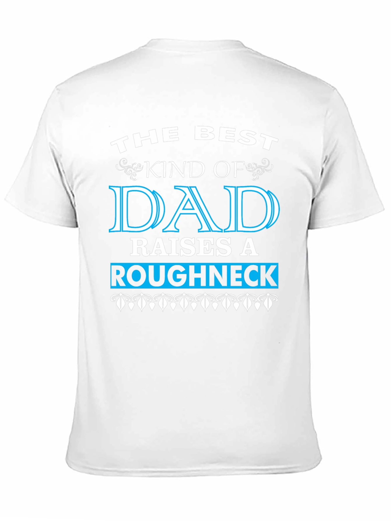 Best Dad Raises a Roughneck T-Shirt