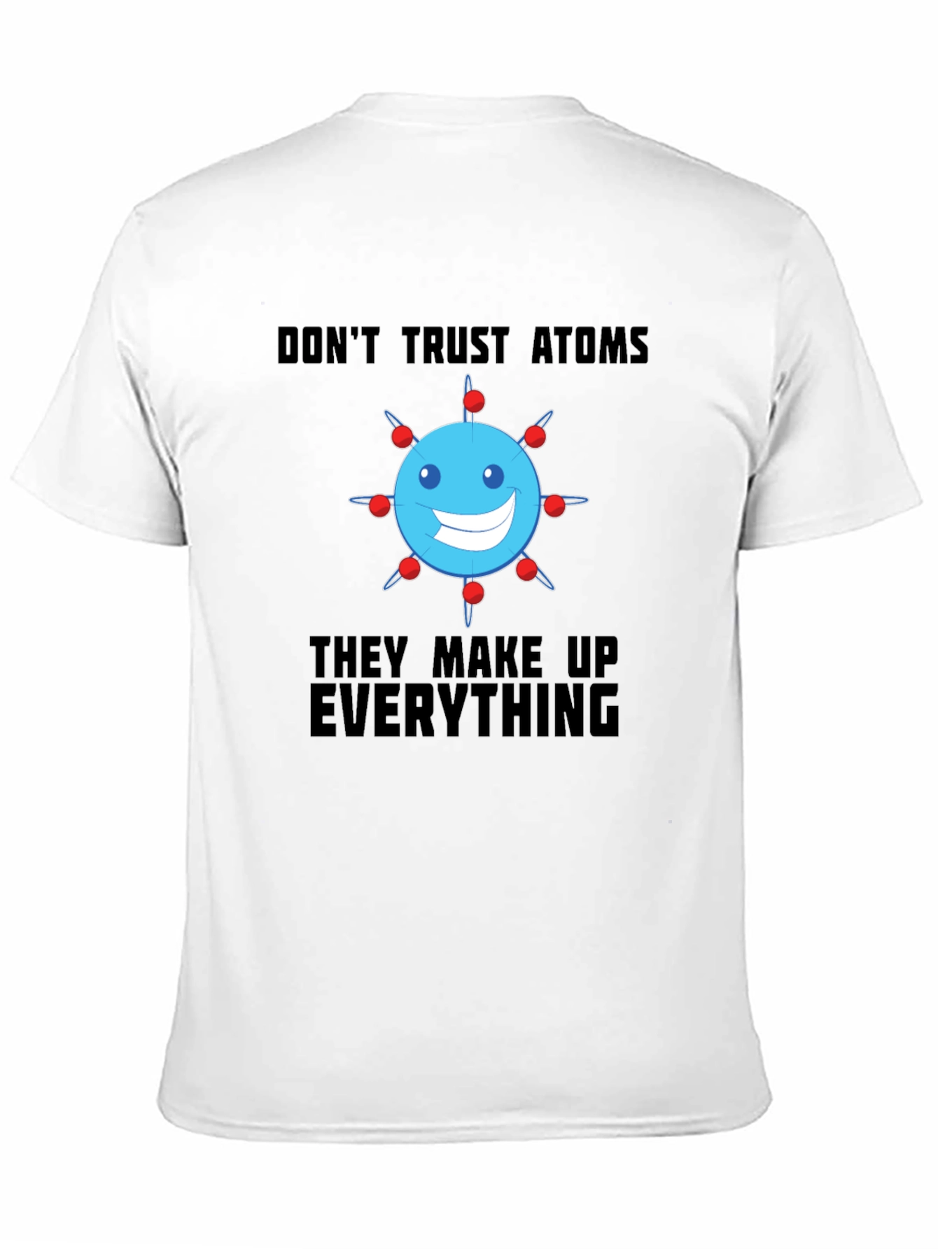 Funny Science T-Shirt - Dont Trust Atoms