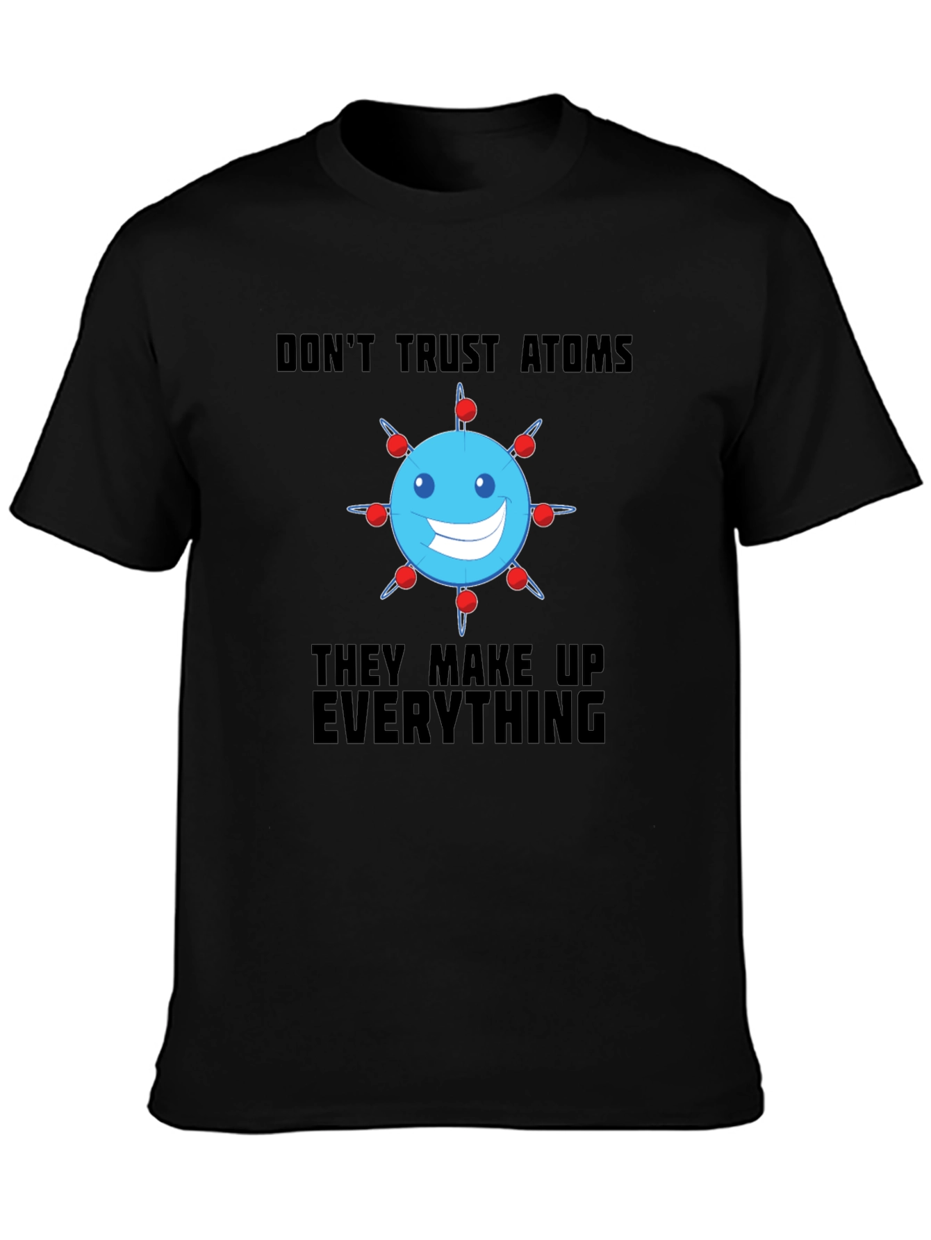 Funny Science T-Shirt - Dont Trust Atoms