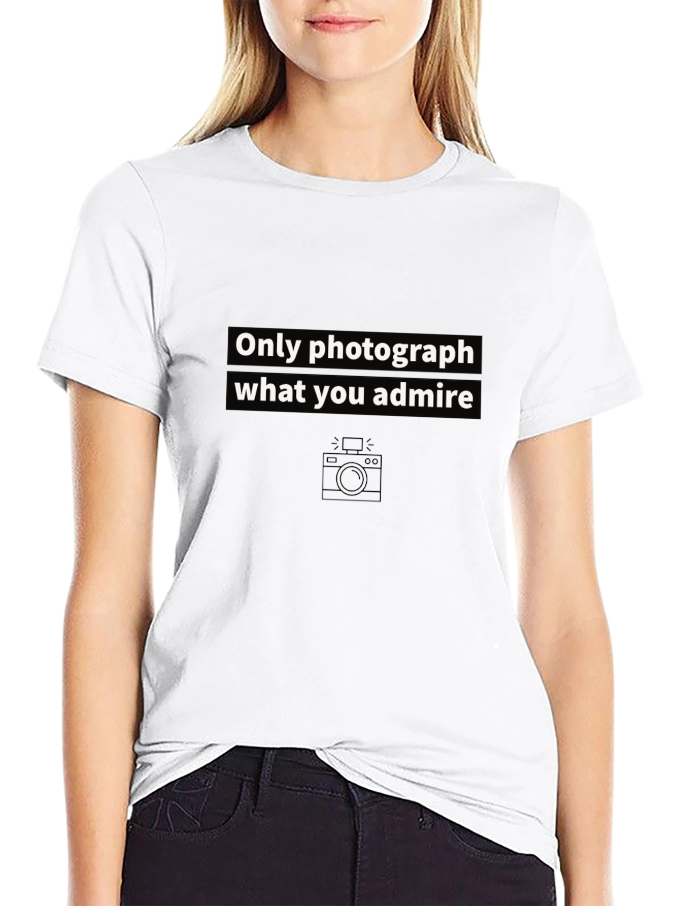 Only Photograph What You Admire Graphic Tee