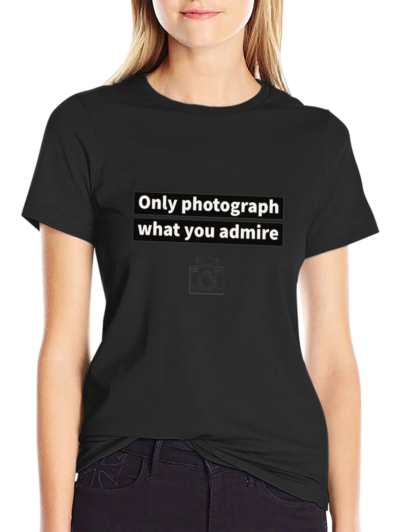 Only Photograph What You Admire Graphic Tee