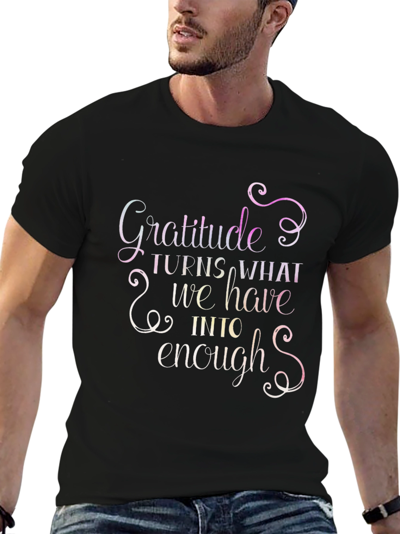 Gratitude T-Shirt: Turns What We Have Into Enough