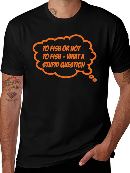 Funny Fishing T-Shirt - To Fish or Not To Fish