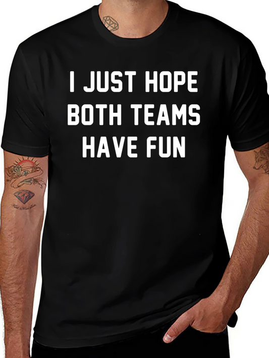 Funny Sports Fan T-Shirt: I Just Hope Both Teams Have Fun