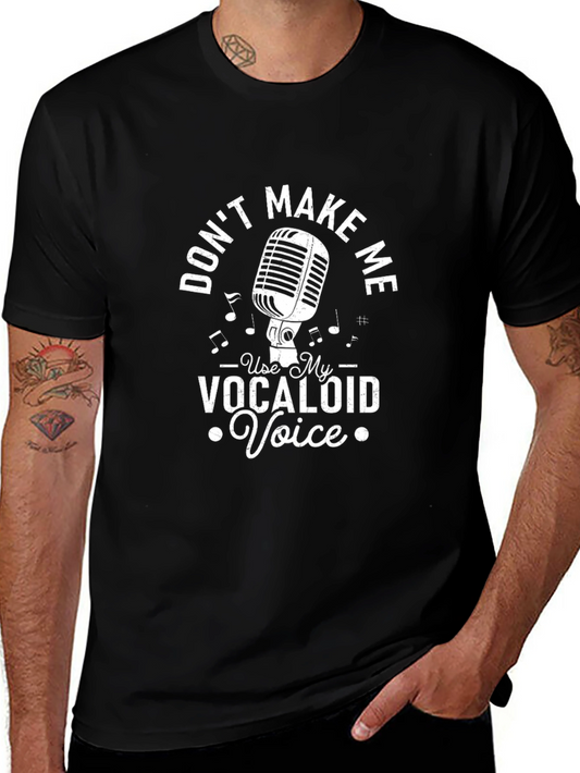 Dont Make Me Use My Vocaloid Voice T-Shirt