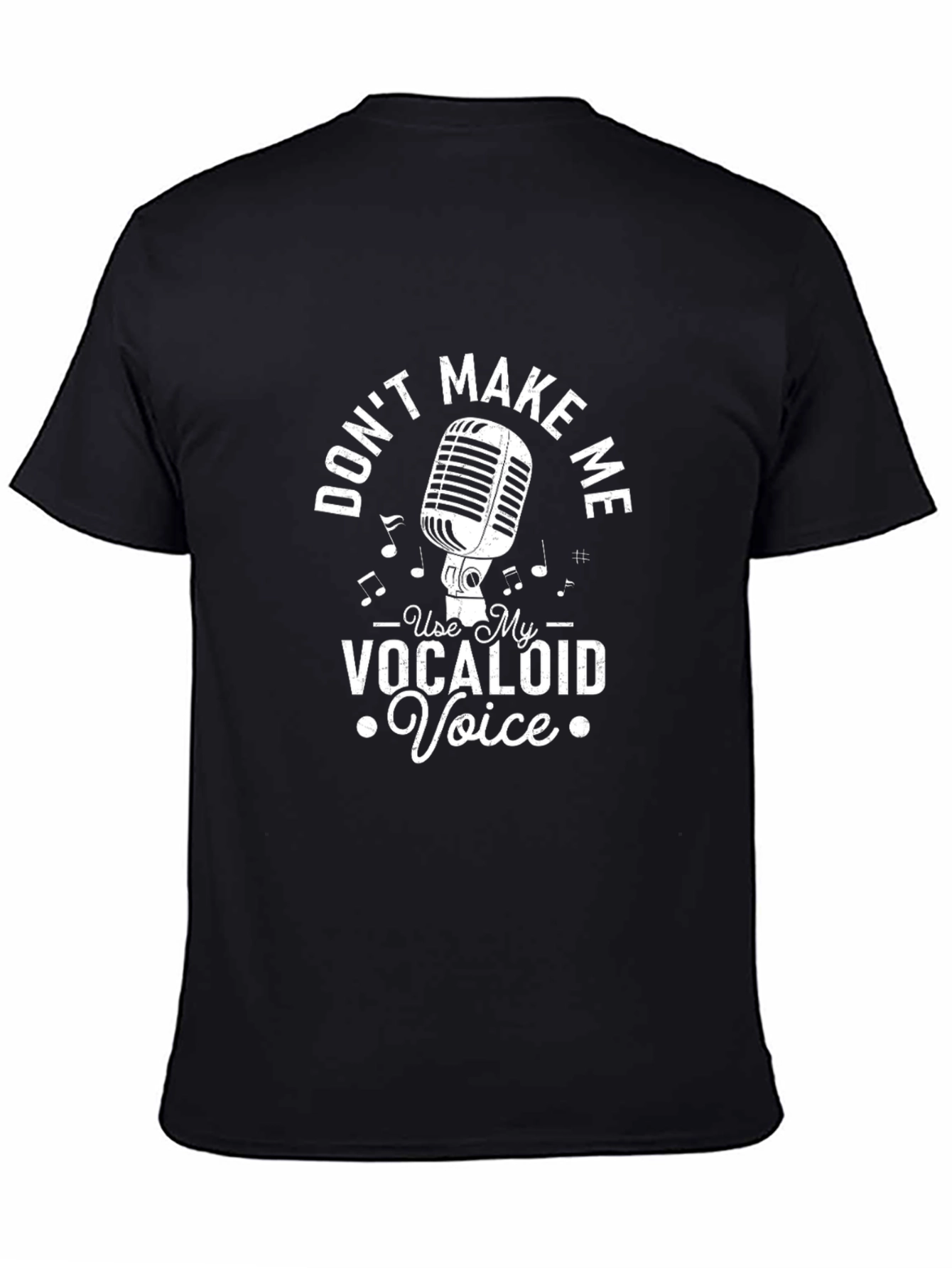 Dont Make Me Use My Vocaloid Voice T-Shirt