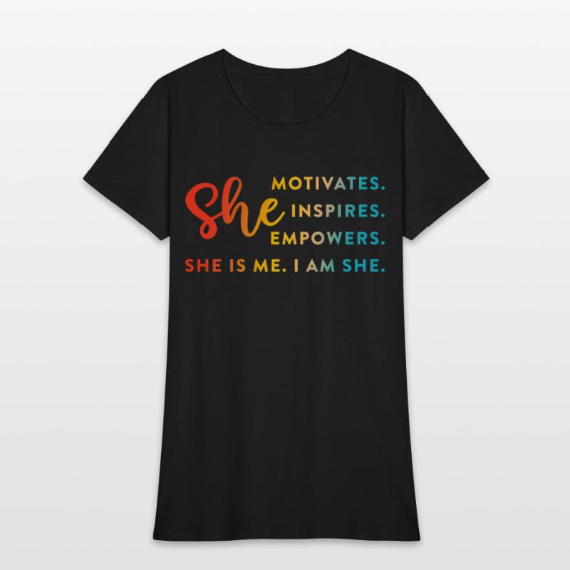 She Motivates. Inspires. Empowers. She Is Me.