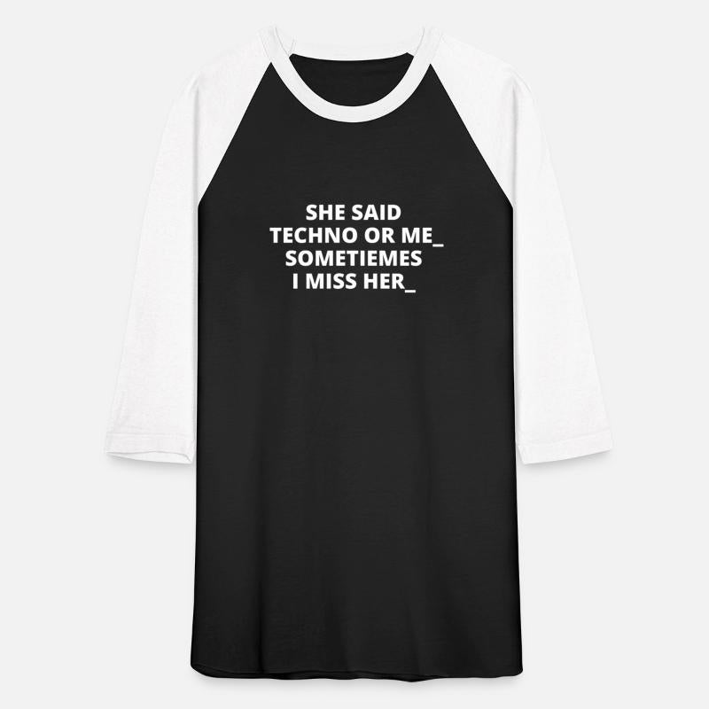 She said Techno or me new t-shirt for rave