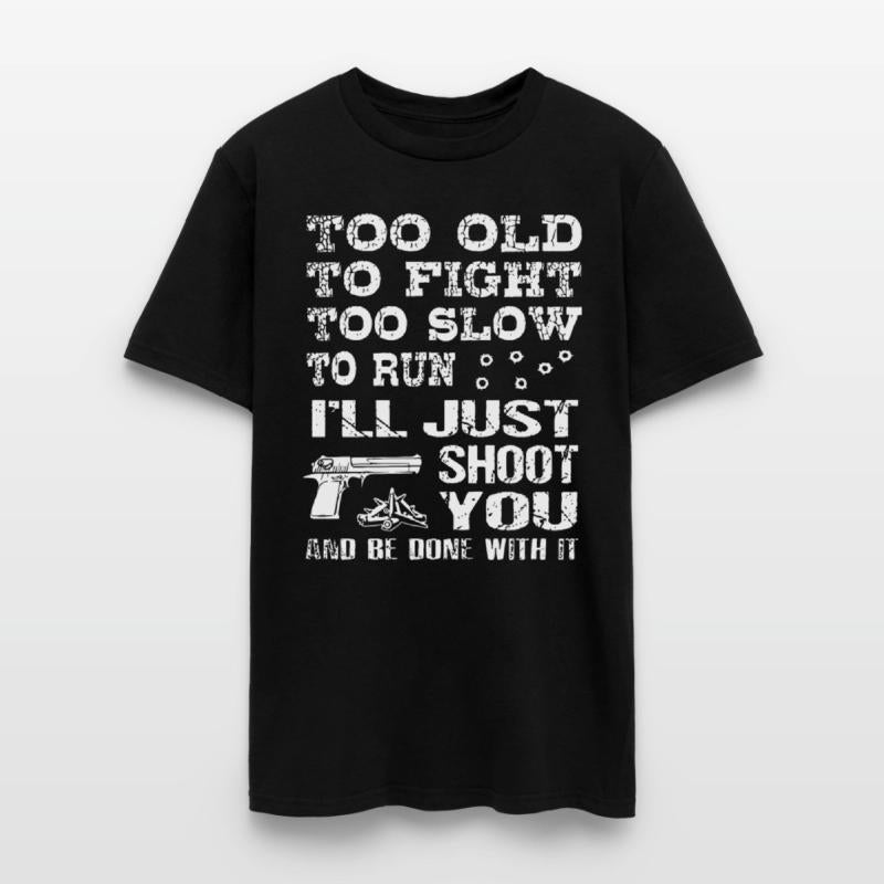 too old to fight too slow to run i will just shoot