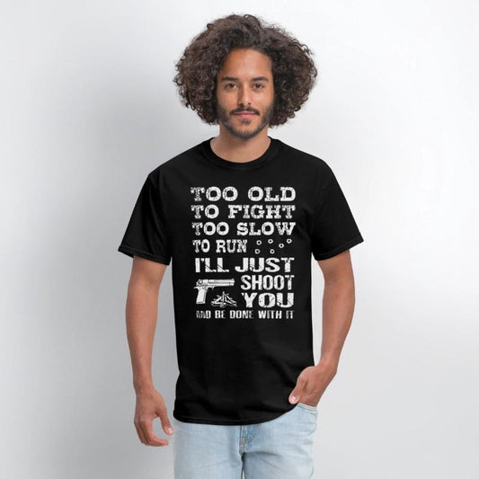 too old to fight too slow to run i will just shoot