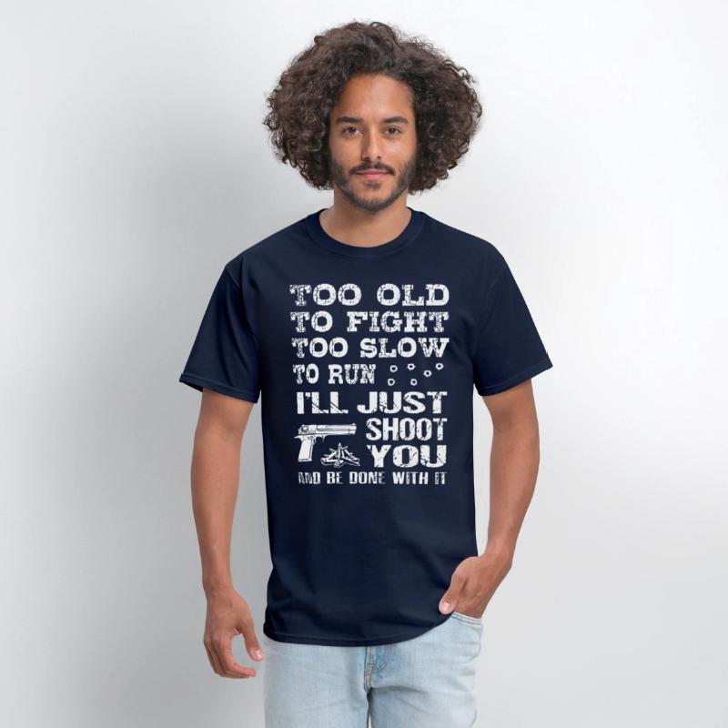 too old to fight too slow to run i will just shoot