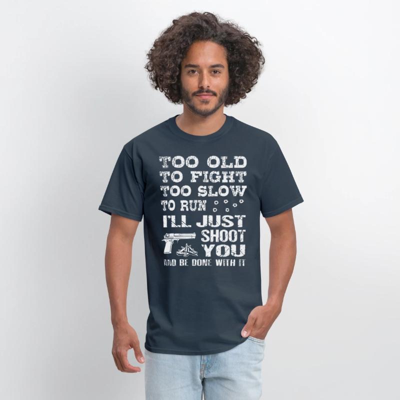 too old to fight too slow to run i will just shoot
