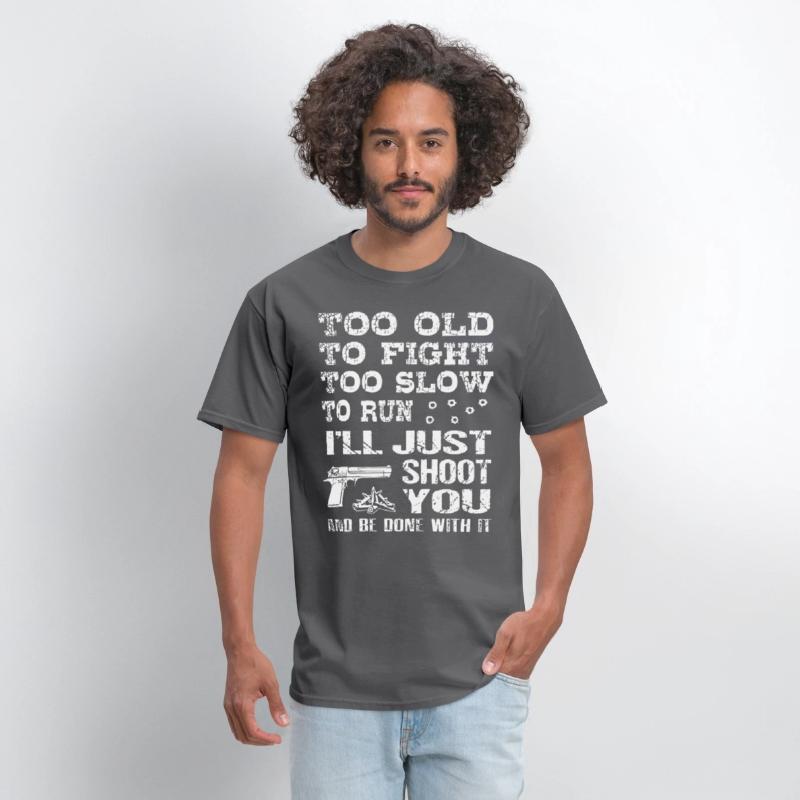 too old to fight too slow to run i will just shoot