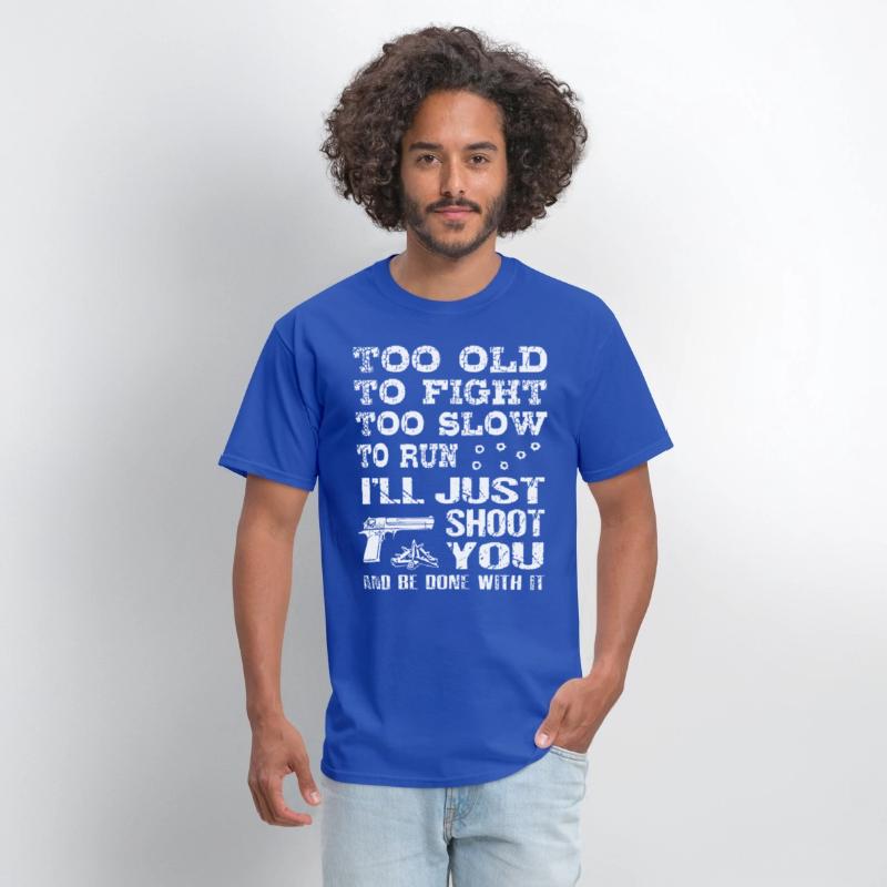 too old to fight too slow to run i will just shoot