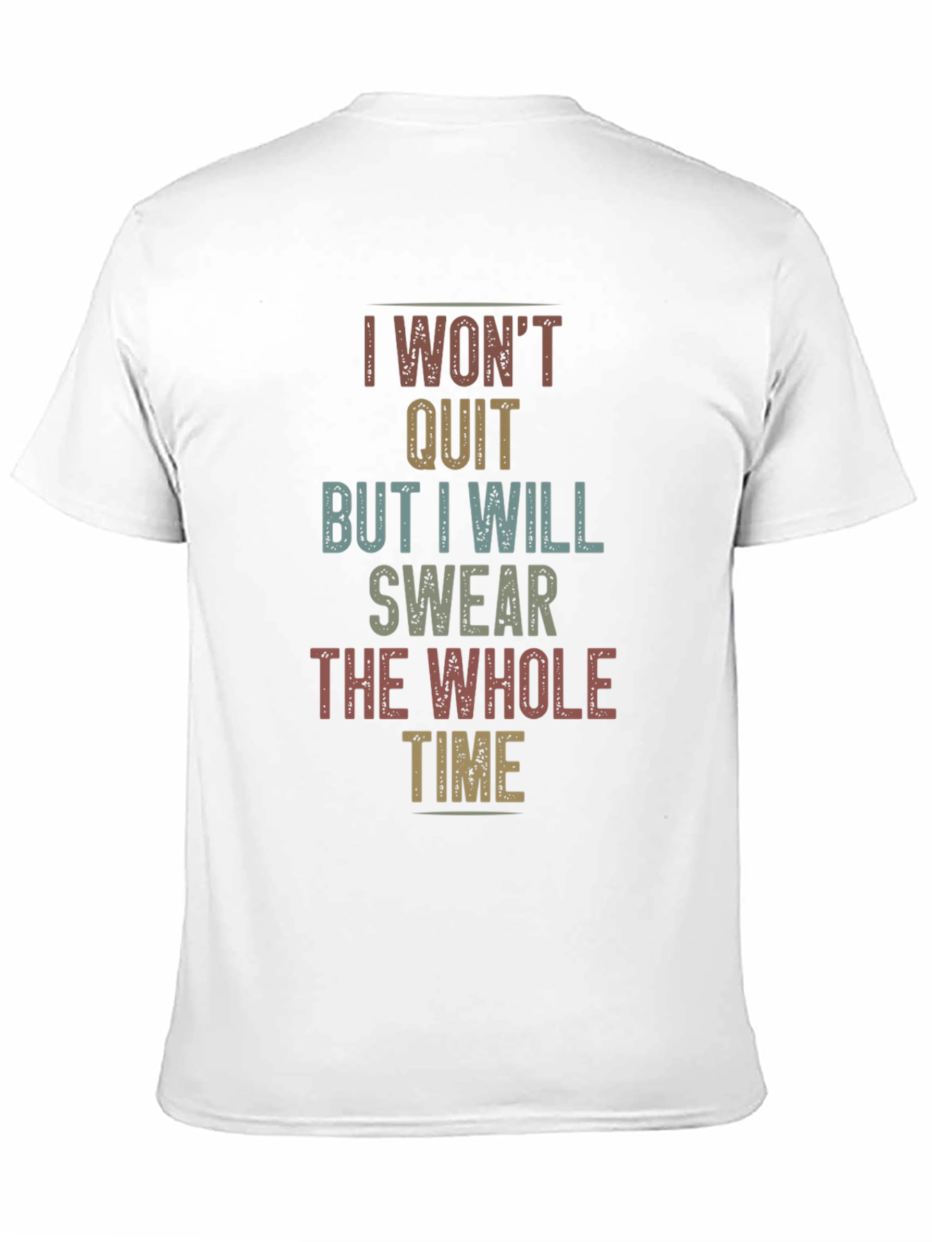 I Wont Quit Sarcastic T-Shirt