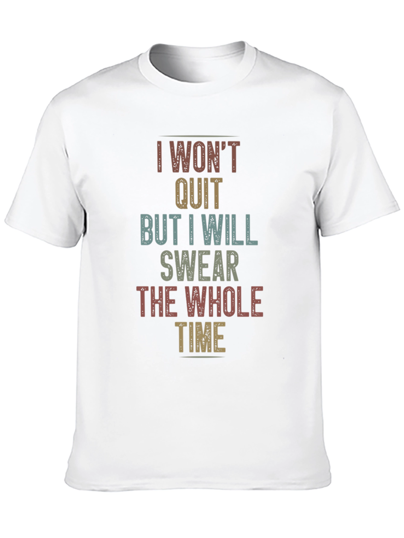 I Wont Quit Sarcastic T-Shirt