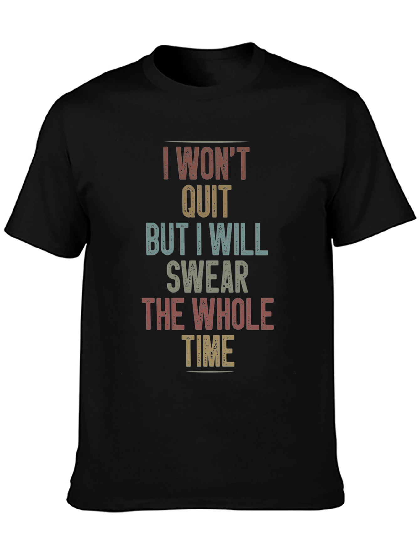 I Wont Quit Sarcastic T-Shirt