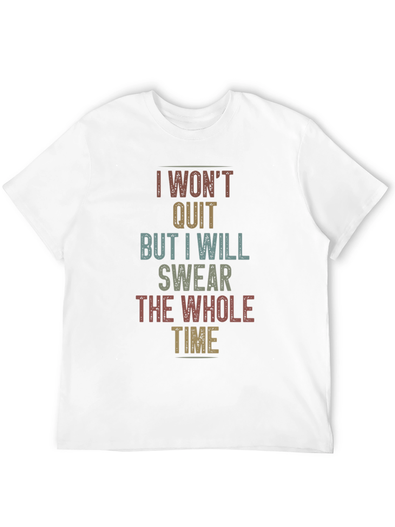 I Wont Quit Sarcastic T-Shirt