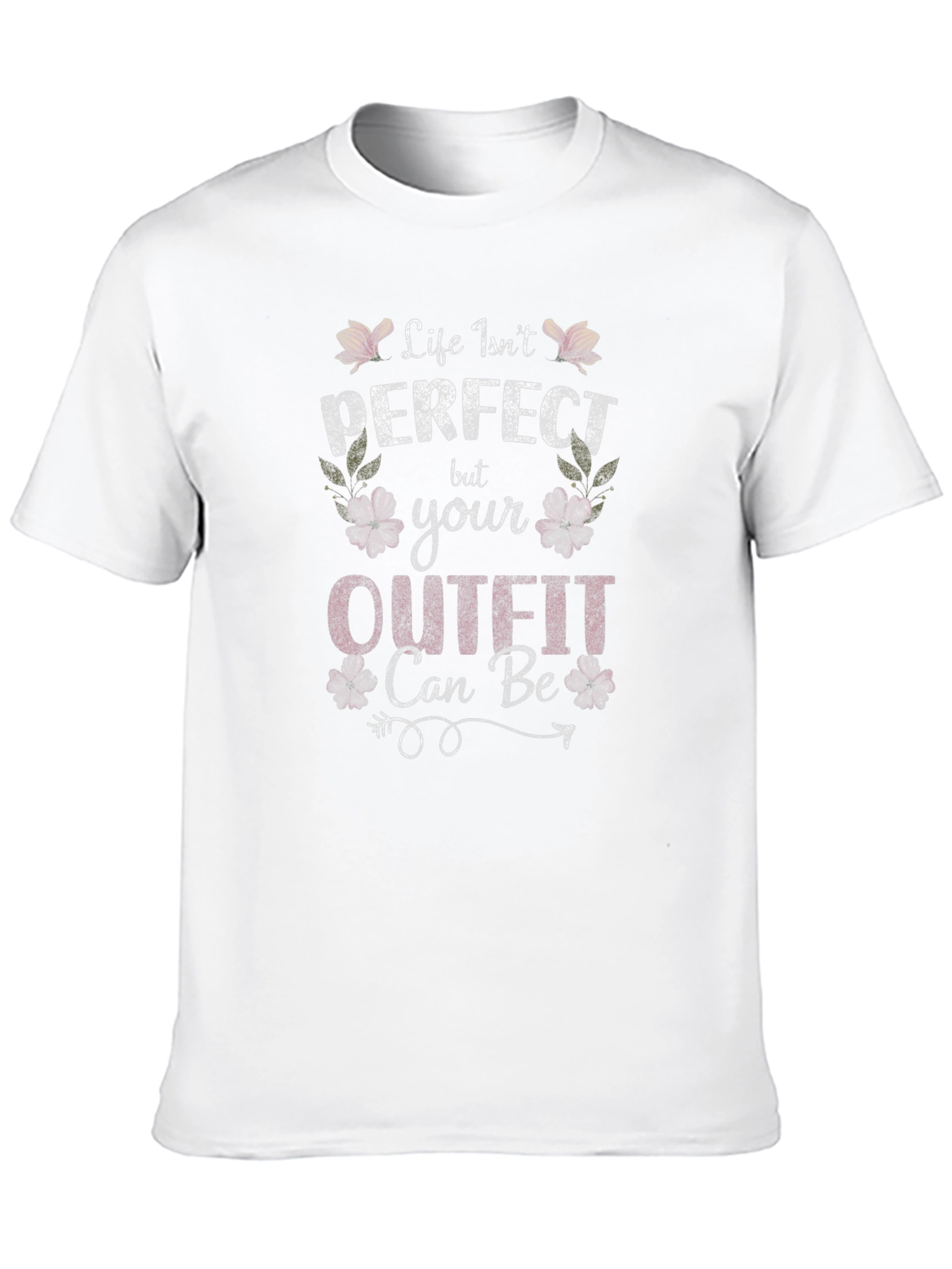 Life Isnt Perfect Outfit Can Be T-Shirt